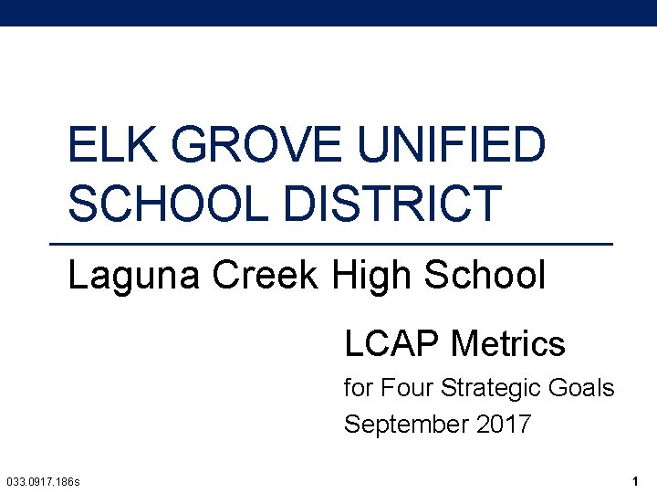 ELK GROVE UNIFIED SCHOOL DISTRICT Laguna Creek High School LCAP Metrics for Four Strategic