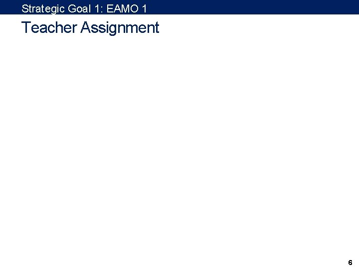 Strategic Goal 1: EAMO 1 Teacher Assignment 6 