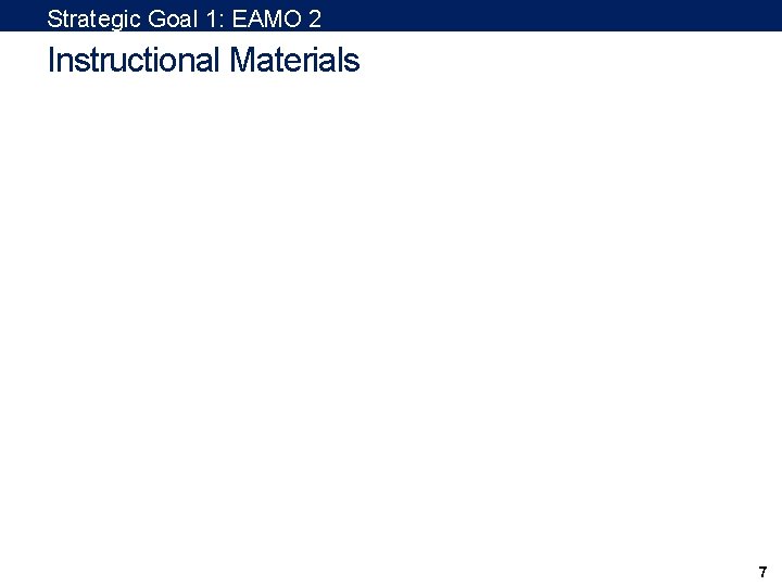 Strategic Goal 1: EAMO 2 Instructional Materials 7 