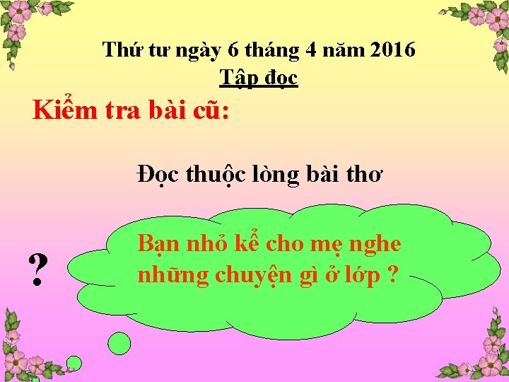 Thứ tư ngày 6 tháng 4 năm 2016 Tập đọc Kiểm tra bài cũ: