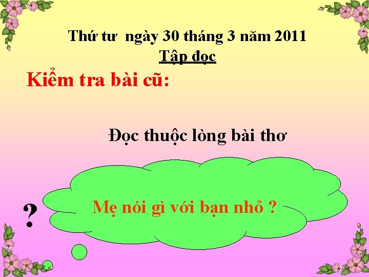 Thứ tư ngày 30 tháng 3 năm 2011 Tập đọc Kiểm tra bài cũ: