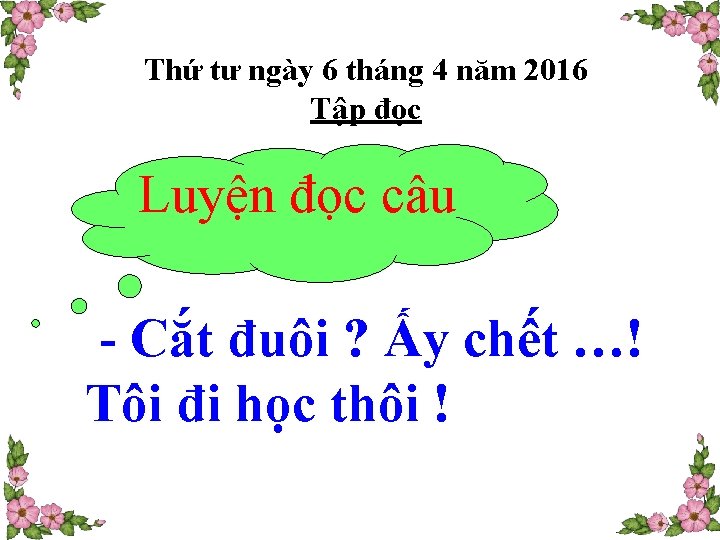 Thứ tư ngày 6 tháng 4 năm 2016 Tập đọc Luyện đọc câu -