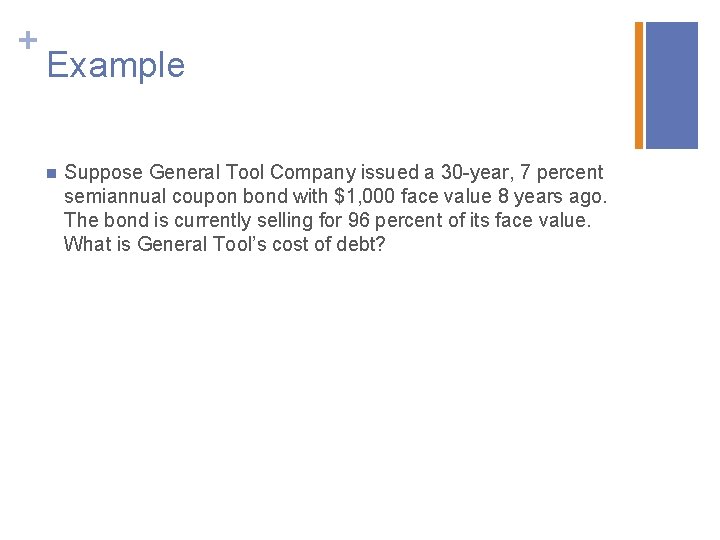 + Example n Suppose General Tool Company issued a 30 -year, 7 percent semiannual + Example n Suppose General Tool Company issued a 30 -year, 7 percent semiannual