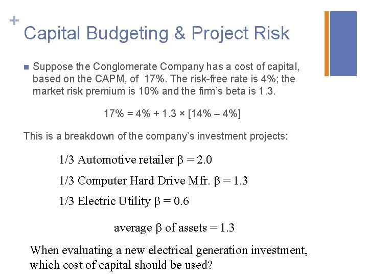 + Capital Budgeting & Project Risk n Suppose the Conglomerate Company has a cost