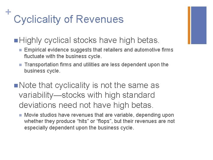 + Cyclicality of Revenues n Highly cyclical stocks have high betas. n Empirical evidence