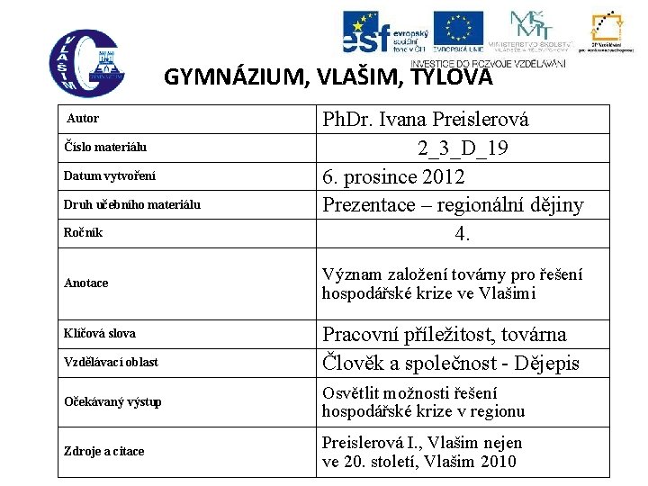 GYMNÁZIUM, VLAŠIM, TYLOVA Autor Číslo materiálu Datum vytvoření Druh učebního materiálu Ročník Anotace Klíčová