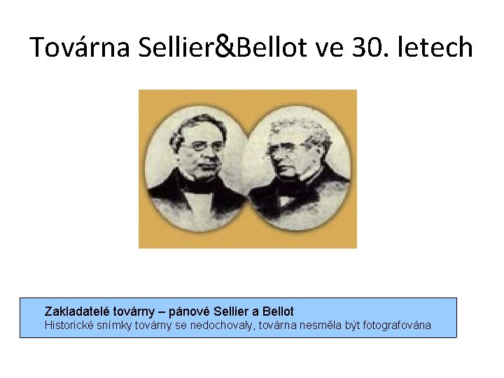 Továrna Sellier&Bellot ve 30. letech Zakladatelé továrny – pánové Sellier a Bellot Historické snímky