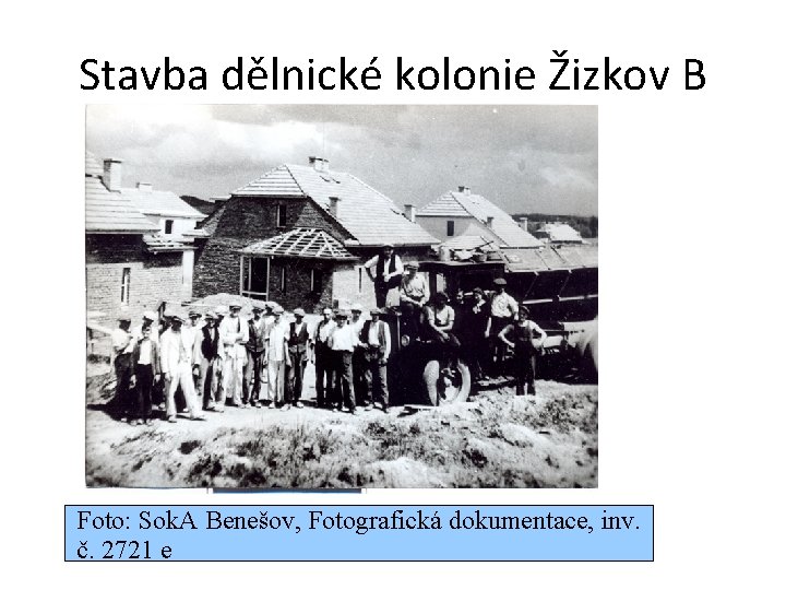 Stavba dělnické kolonie Žizkov B Foto: Sok. A Benešov, Fotografická dokumentace, inv. č. 2721