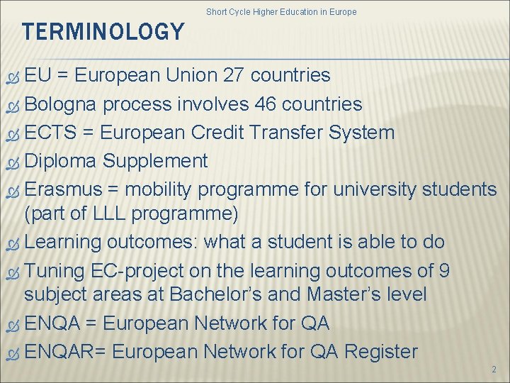 TERMINOLOGY Short Cycle Higher Education in Europe EU = European Union 27 countries Bologna