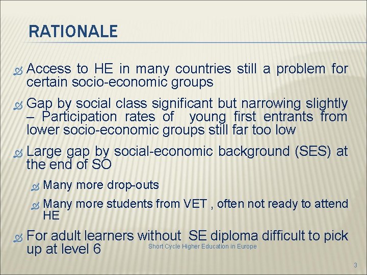 RATIONALE Access to HE in many countries still a problem for certain socio-economic groups