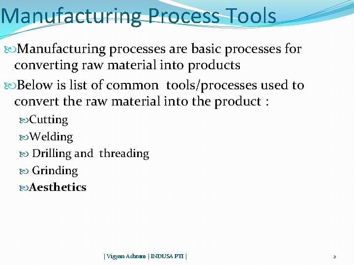 Manufacturing Process Tools Manufacturing processes are basic processes for converting raw material into products