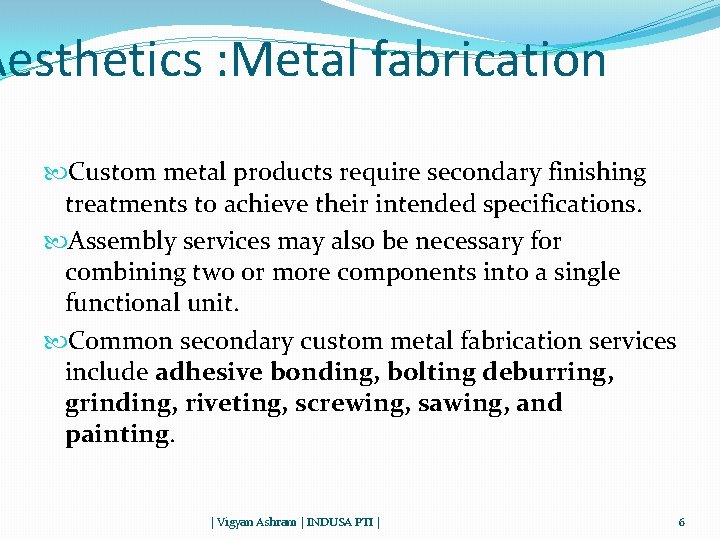 Aesthetics : Metal fabrication Custom metal products require secondary finishing treatments to achieve their