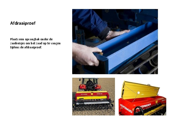 Afdraaiproef Plaats een opvangbak onder de zaaihuisjes om het zaad op te vangen tijdens