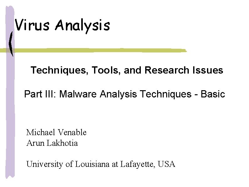 Virus Analysis Techniques, Tools, and Research Issues Part III: Malware Analysis Techniques - Basic Virus Analysis Techniques, Tools, and Research Issues Part III: Malware Analysis Techniques - Basic