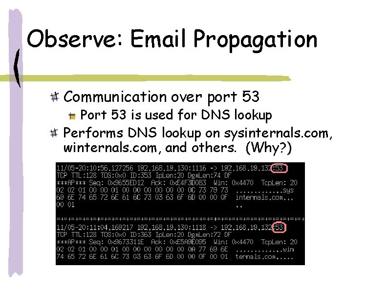 Observe: Email Propagation Communication over port 53 Port 53 is used for DNS lookup Observe: Email Propagation Communication over port 53 Port 53 is used for DNS lookup