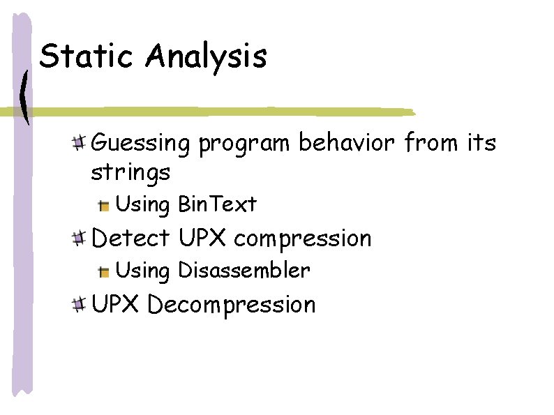 Static Analysis Guessing program behavior from its strings Using Bin. Text Detect UPX compression Static Analysis Guessing program behavior from its strings Using Bin. Text Detect UPX compression