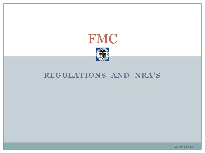 FMC REGULATIONS AND NRA’S ver. 20130619 