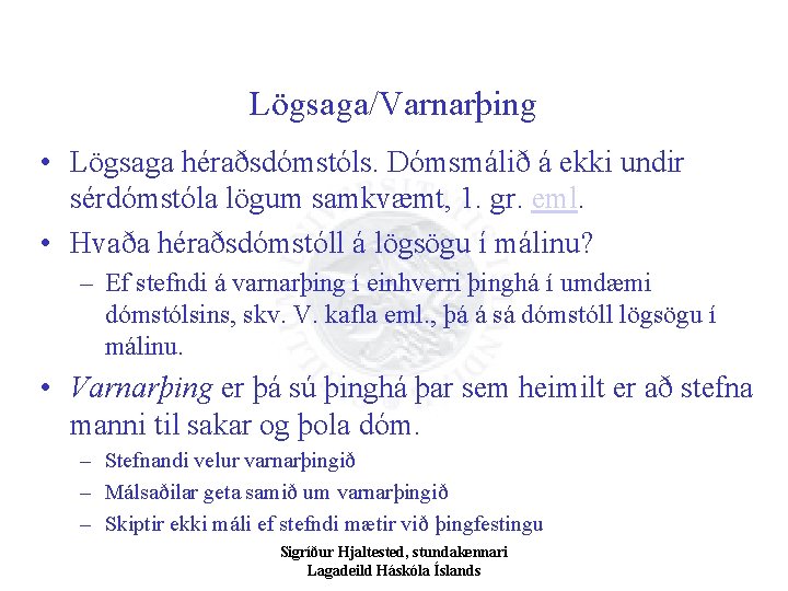 Lögsaga/Varnarþing • Lögsaga héraðsdómstóls. Dómsmálið á ekki undir sérdómstóla lögum samkvæmt, 1. gr. eml.