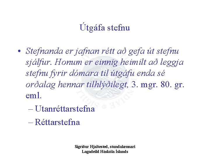 Útgáfa stefnu • Stefnanda er jafnan rétt að gefa út stefnu sjálfur. Honum er