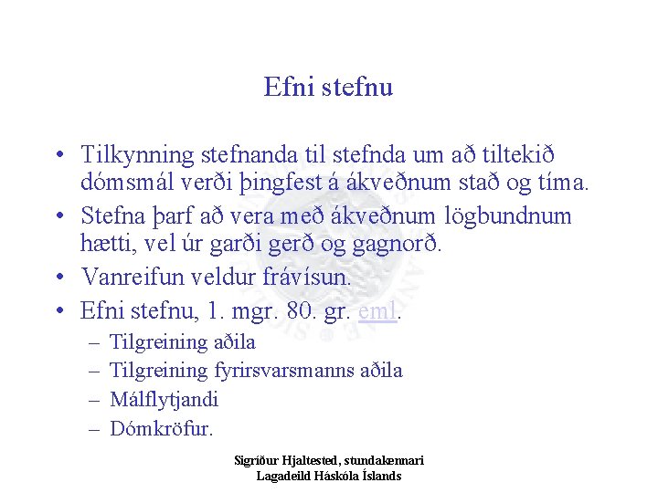 Efni stefnu • Tilkynning stefnanda til stefnda um að tiltekið dómsmál verði þingfest á