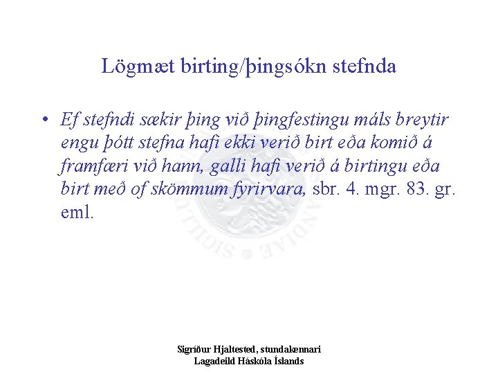 Lögmæt birting/þingsókn stefnda • Ef stefndi sækir þing við þingfestingu máls breytir engu þótt