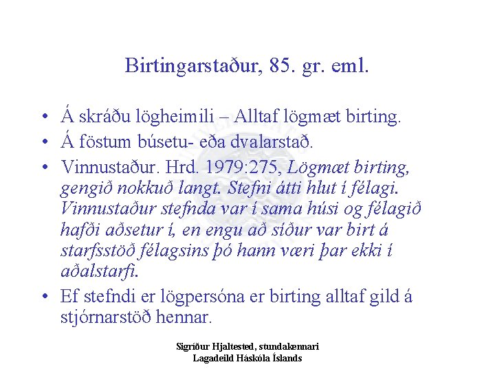 Birtingarstaður, 85. gr. eml. • Á skráðu lögheimili – Alltaf lögmæt birting. • Á