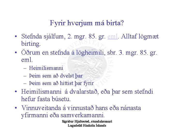 Fyrir hverjum má birta? • Stefnda sjálfum, 2. mgr. 85. gr. eml. Alltaf lögmæt