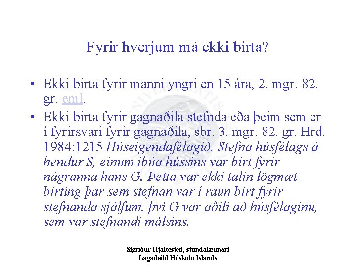 Fyrir hverjum má ekki birta? • Ekki birta fyrir manni yngri en 15 ára,