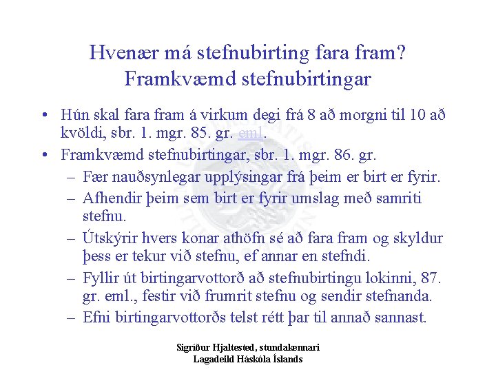 Hvenær má stefnubirting fara fram? Framkvæmd stefnubirtingar • Hún skal fara fram á virkum