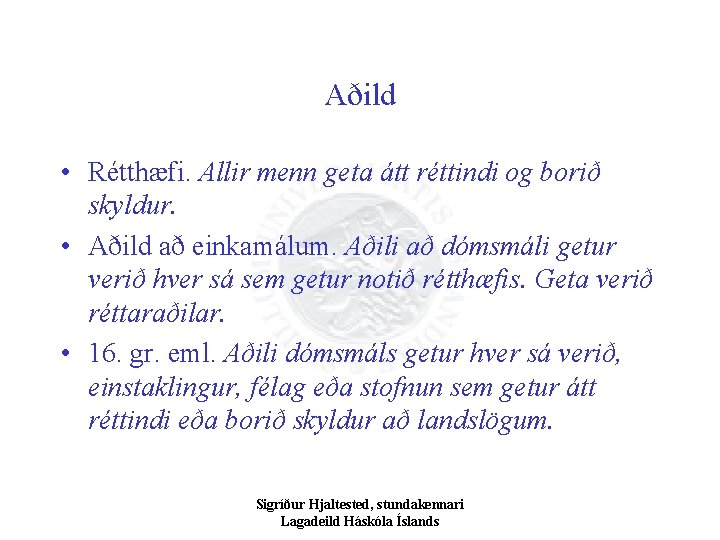 Aðild • Rétthæfi. Allir menn geta átt réttindi og borið skyldur. • Aðild að