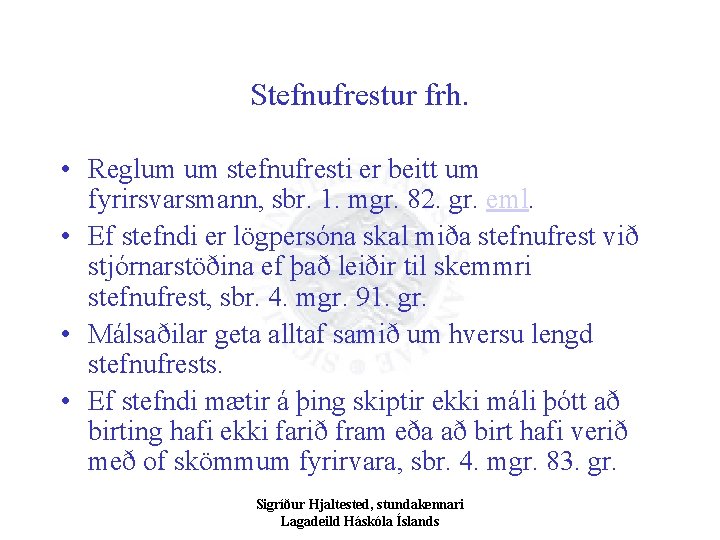 Stefnufrestur frh. • Reglum um stefnufresti er beitt um fyrirsvarsmann, sbr. 1. mgr. 82.