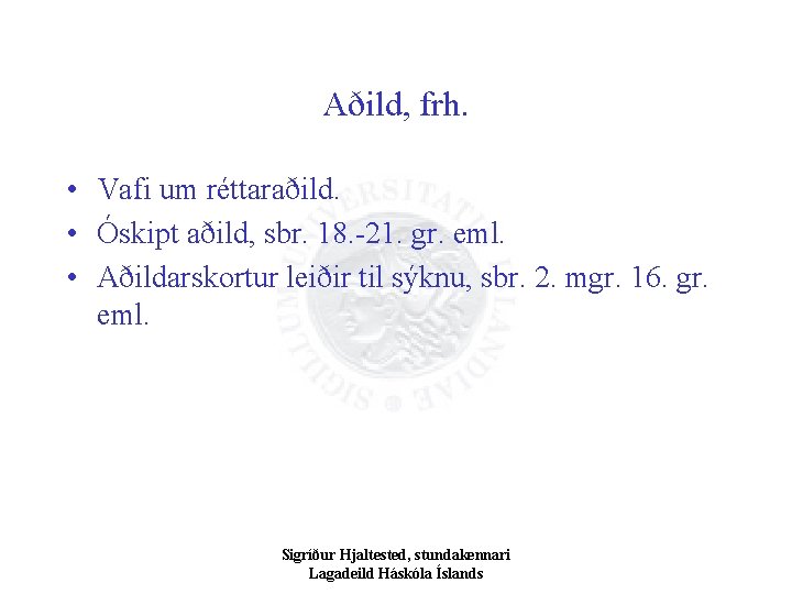 Aðild, frh. • Vafi um réttaraðild. • Óskipt aðild, sbr. 18. -21. gr. eml.