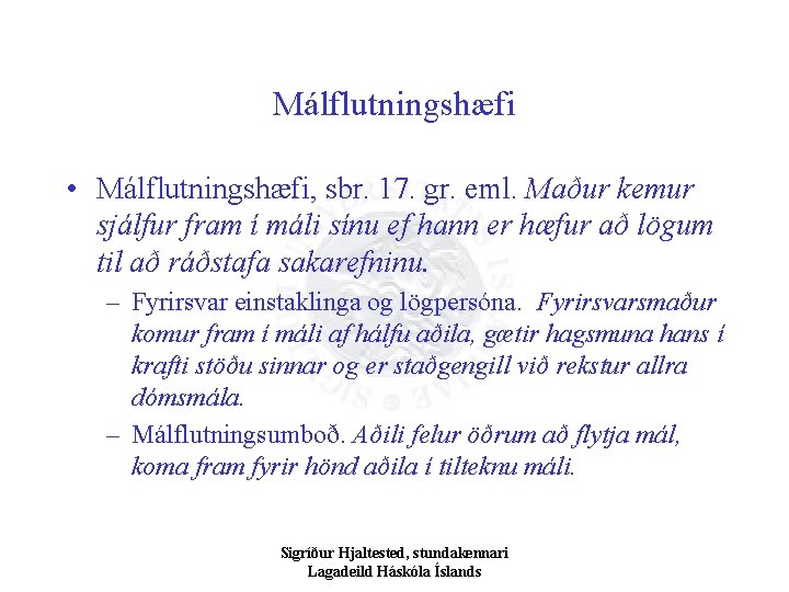 Málflutningshæfi • Málflutningshæfi, sbr. 17. gr. eml. Maður kemur sjálfur fram í máli sínu