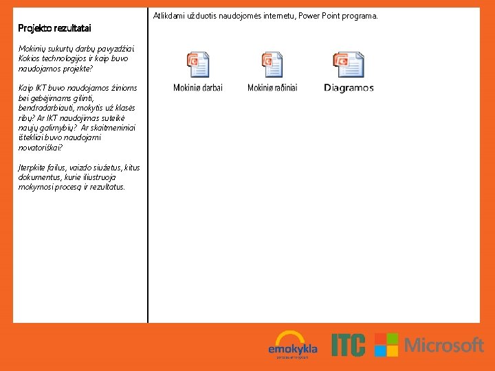 Atlikdami užduotis naudojomės internetu, Power Point programa. Projekto rezultatai Mokinių sukurtų darbų pavyzdžiai. Kokios