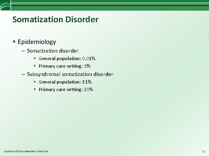 Somatization Disorder § Epidemiology – Somatization disorder § General population: 0. 01% § Primary