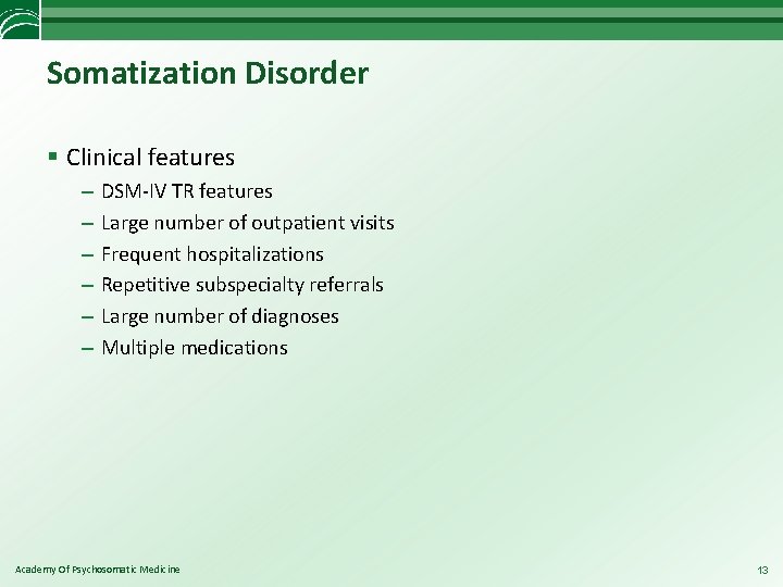 Somatization Disorder § Clinical features – – – DSM-IV TR features Large number of