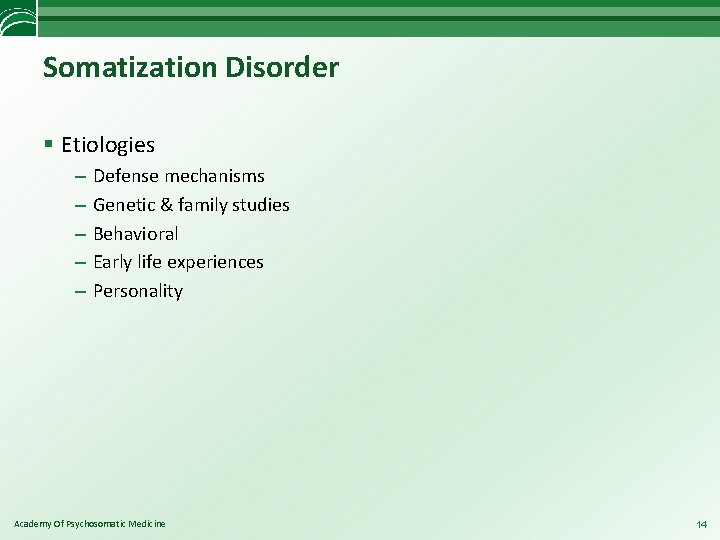 Somatization Disorder § Etiologies – – – Defense mechanisms Genetic & family studies Behavioral