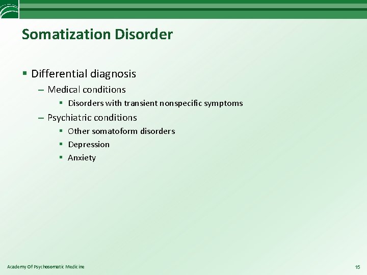 Somatization Disorder § Differential diagnosis – Medical conditions § Disorders with transient nonspecific symptoms