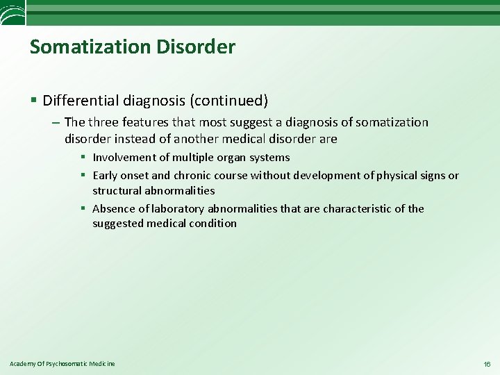 Somatization Disorder § Differential diagnosis (continued) – The three features that most suggest a