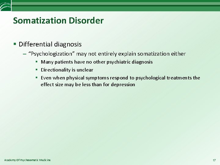 Somatization Disorder § Differential diagnosis – “Psychologization” may not entirely explain somatization either §