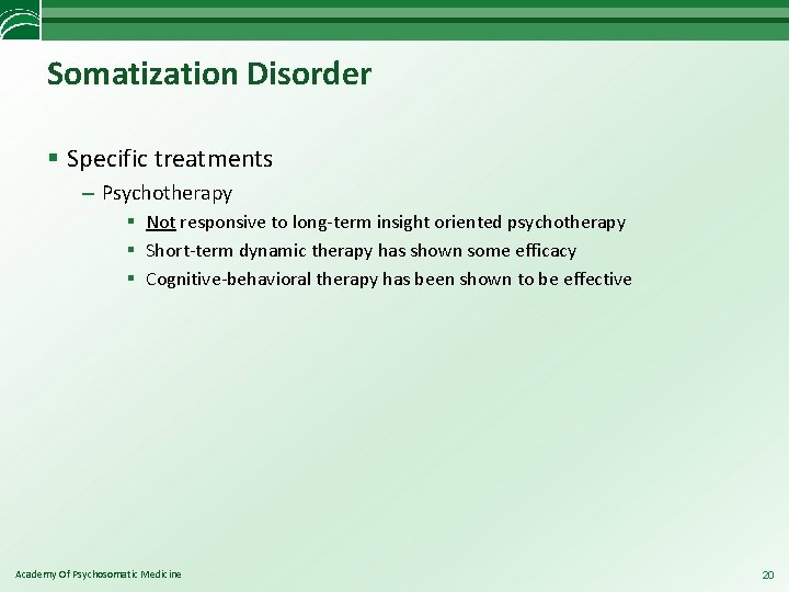 Somatization Disorder § Specific treatments – Psychotherapy § Not responsive to long-term insight oriented