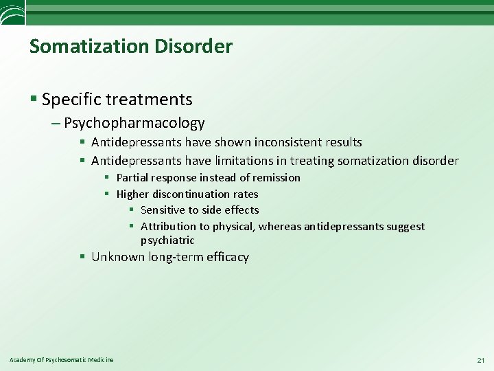 Somatization Disorder § Specific treatments – Psychopharmacology § Antidepressants have shown inconsistent results §