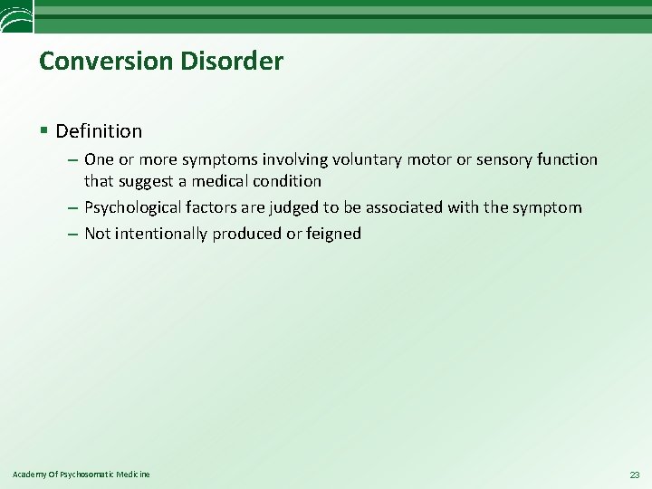 Conversion Disorder § Definition – One or more symptoms involving voluntary motor or sensory