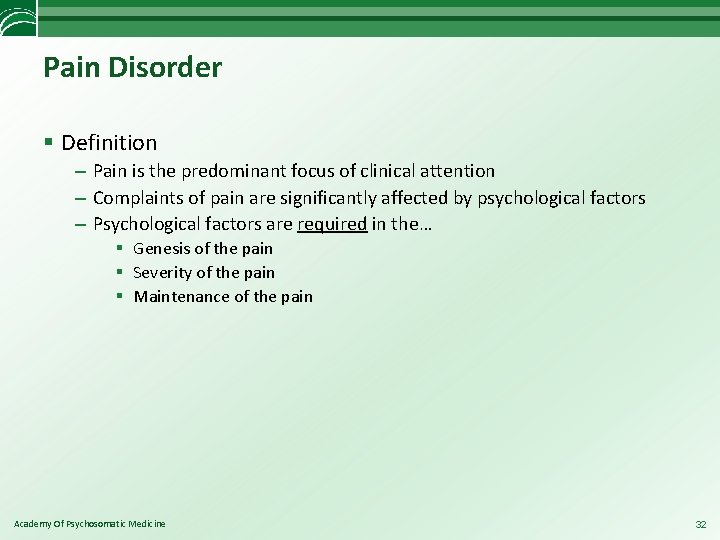 Pain Disorder § Definition – Pain is the predominant focus of clinical attention –