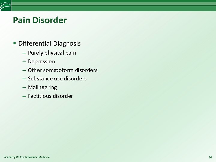 Pain Disorder § Differential Diagnosis – – – Purely physical pain Depression Other somatoform