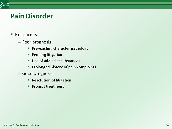 Pain Disorder § Prognosis – Poor prognosis § § Pre-existing character pathology Pending litigation
