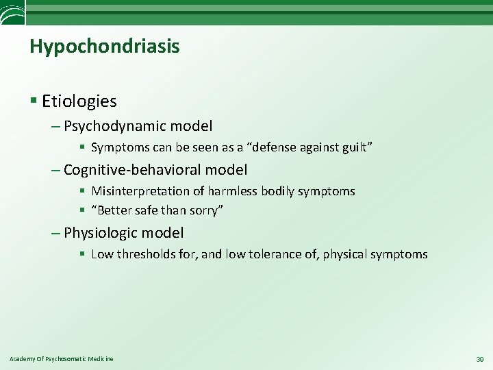 Hypochondriasis § Etiologies – Psychodynamic model § Symptoms can be seen as a “defense