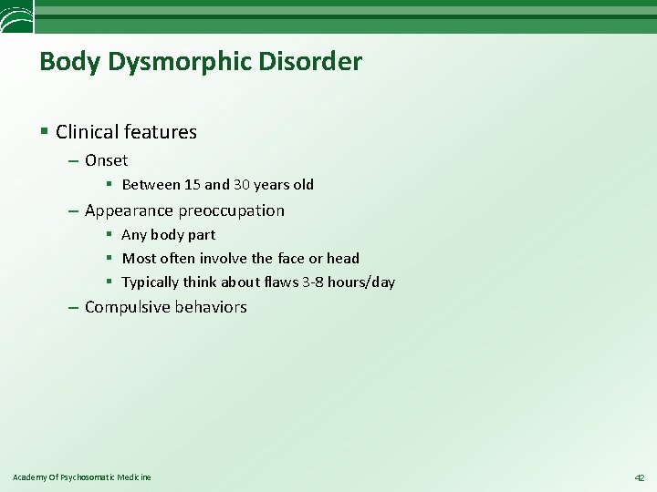 Body Dysmorphic Disorder § Clinical features – Onset § Between 15 and 30 years