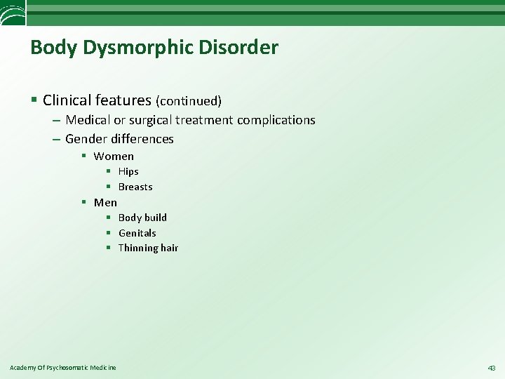 Body Dysmorphic Disorder § Clinical features (continued) – Medical or surgical treatment complications –