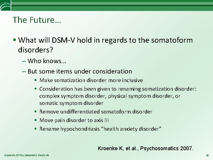 The Future… § What will DSM-V hold in regards to the somatoform disorders? –